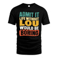 LOU HH88-K2-106–Personalized Funny Quote Apparel “Life Without NAME Would Be Boring”