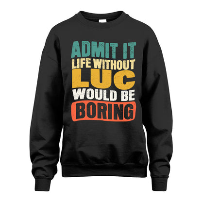 LUC HH88-K2-106–Personalized Funny Quote Apparel “Life Without NAME Would Be Boring”