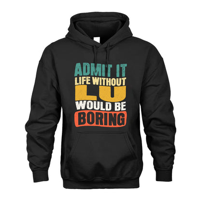 LU HH88-K2-106–Personalized Funny Quote Apparel “Life Without NAME Would Be Boring”