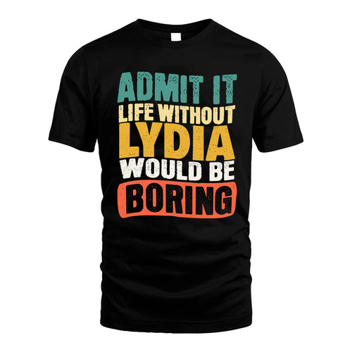 LYDIA HH88-K2-106–Personalized Funny Quote Apparel “Life Without NAME Would Be Boring”