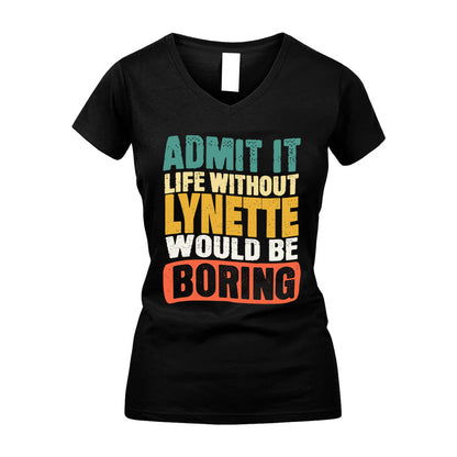 LYNETTE  HH88-K2-106–Personalized Funny Quote Apparel “Life Without NAME Would Be Boring”