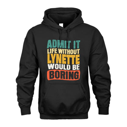 LYNETTE  HH88-K2-106–Personalized Funny Quote Apparel “Life Without NAME Would Be Boring”