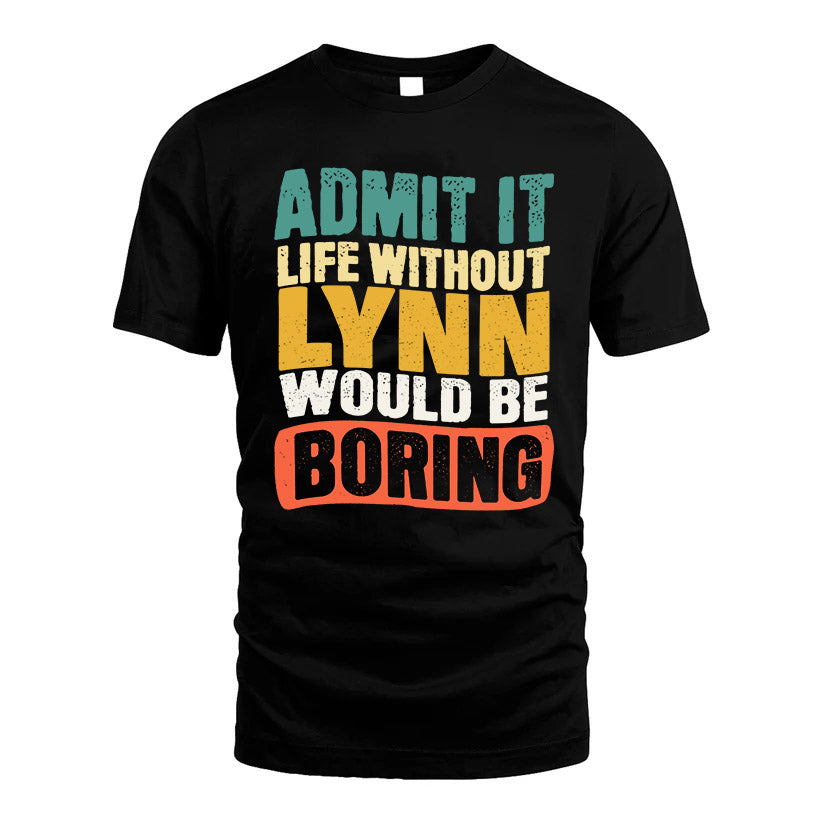 LYNN HH88-K2-106–Personalized Funny Quote Apparel “Life Without NAME Would Be Boring”