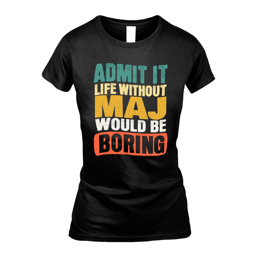 MAJ HH88-K2-106–Personalized Funny Quote Apparel “Life Without NAME Would Be Boring”