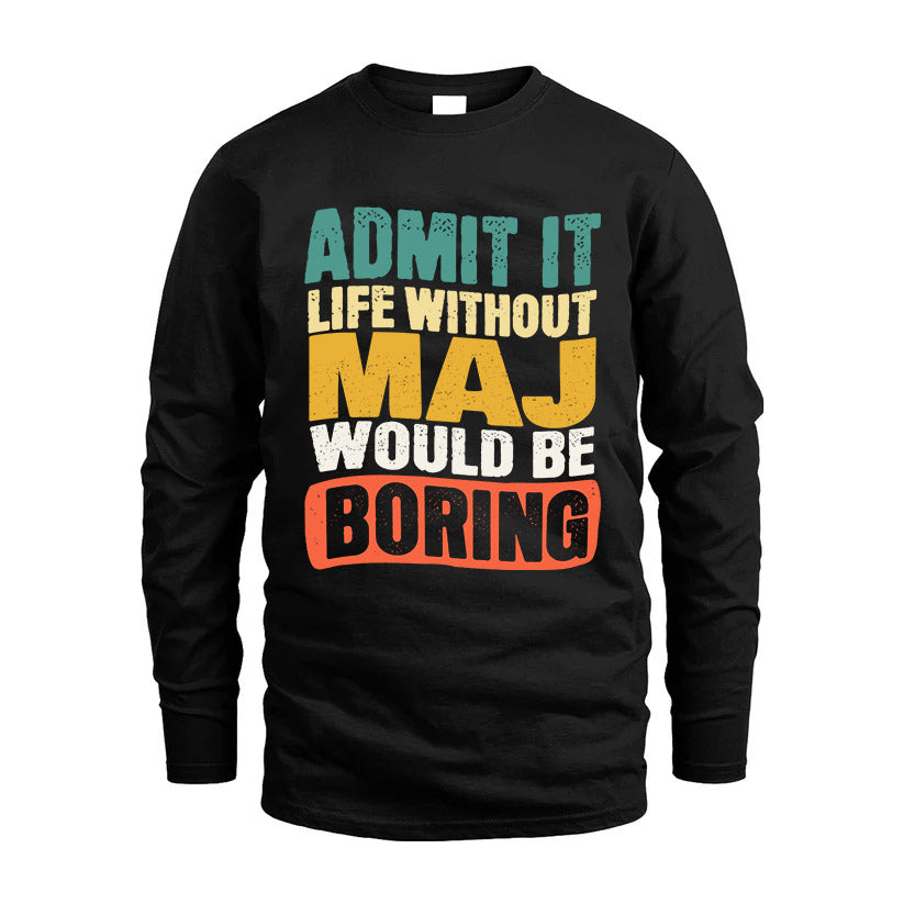 MAJ HH88-K2-106–Personalized Funny Quote Apparel “Life Without NAME Would Be Boring”