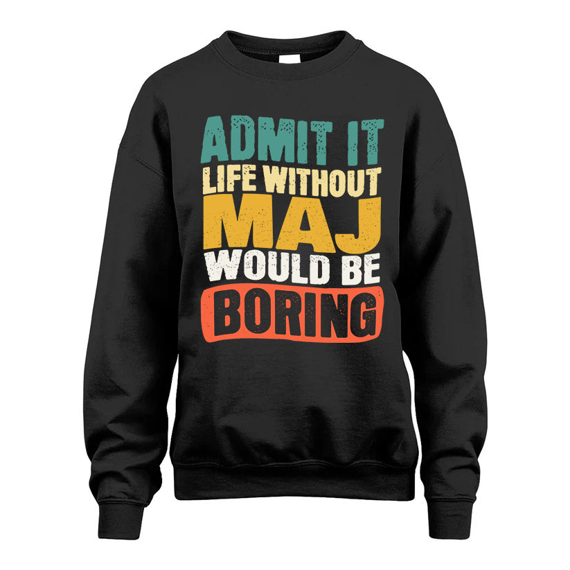 MAJ HH88-K2-106–Personalized Funny Quote Apparel “Life Without NAME Would Be Boring”