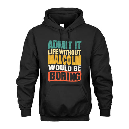MALCOLM  HH88-K2-106–Personalized Funny Quote Apparel “Life Without NAME Would Be Boring”