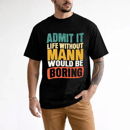 MANN  HH88-K2-106–Personalized Funny Quote Apparel “Life Without NAME Would Be Boring”