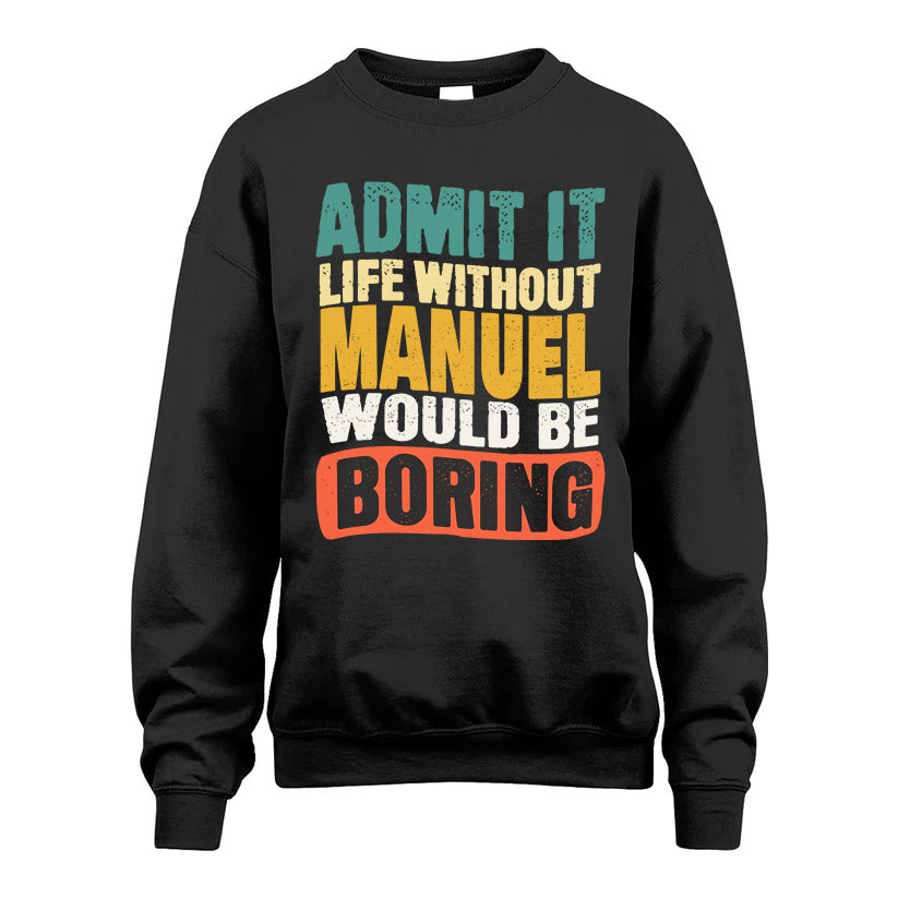 MANUEL HH88-K2-106–Personalized Funny Quote Apparel “Life Without NAME Would Be Boring”