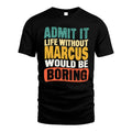 MARCUS HH88-K2-106–Personalized Funny Quote Apparel “Life Without NAME Would Be Boring”