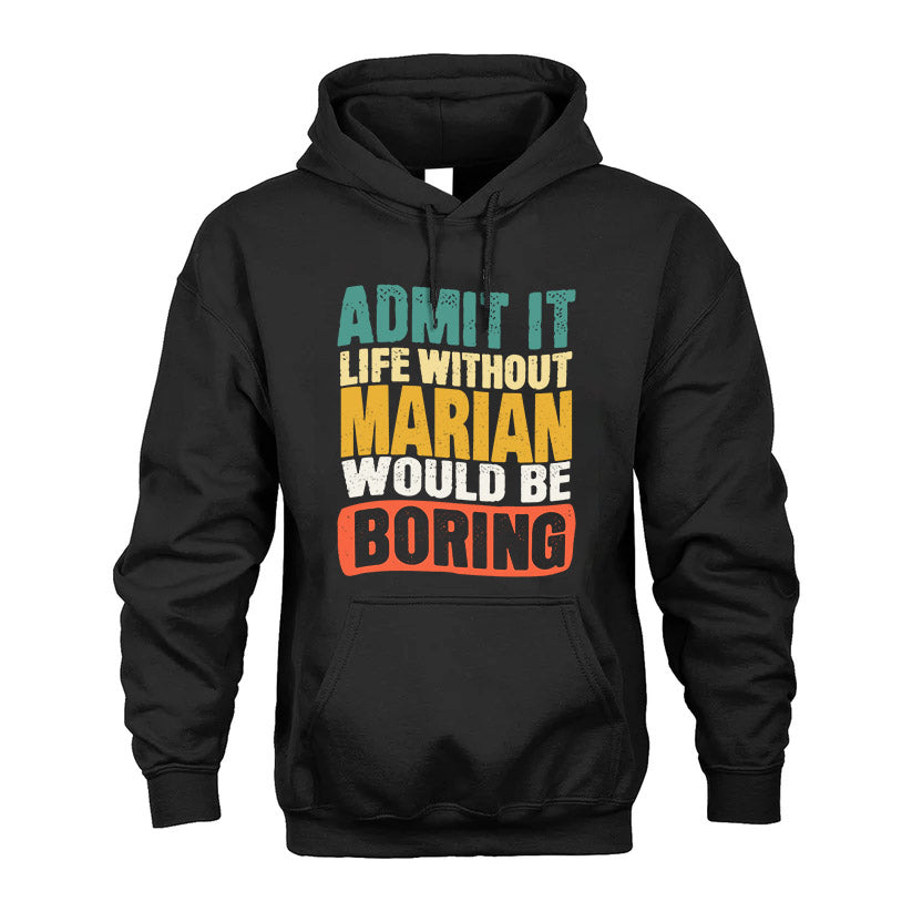 MARIAN  HH88-K2-106–Personalized Funny Quote Apparel “Life Without NAME Would Be Boring”