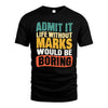 MARKS  HH88-K2-106–Personalized Funny Quote Apparel “Life Without NAME Would Be Boring”
