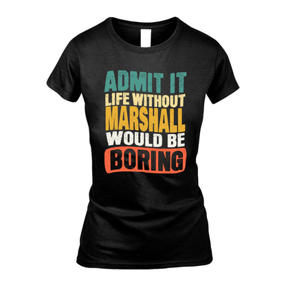 MARSHALL HH88-K2-106–Personalized Funny Quote Apparel “Life Without NAME Would Be Boring”