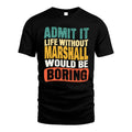 MARSHALL HH88-K2-106–Personalized Funny Quote Apparel “Life Without NAME Would Be Boring”
