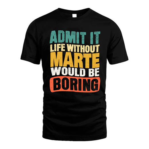 MARTE  HH88-K2-106–Personalized Funny Quote Apparel “Life Without NAME Would Be Boring”