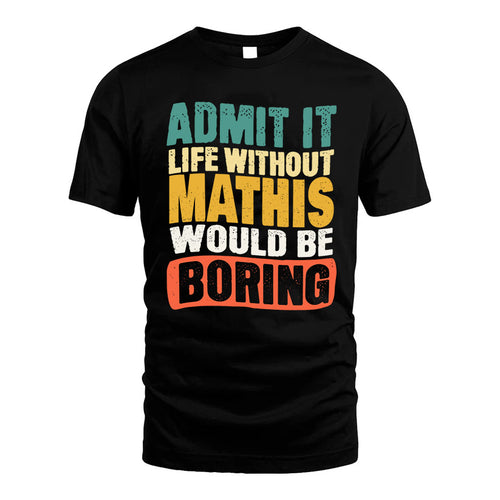 MATHIS  HH88-K2-106–Personalized Funny Quote Apparel “Life Without NAME Would Be Boring”