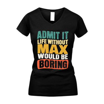 MAX HH88-K2-106–Personalized Funny Quote Apparel “Life Without NAME Would Be Boring”