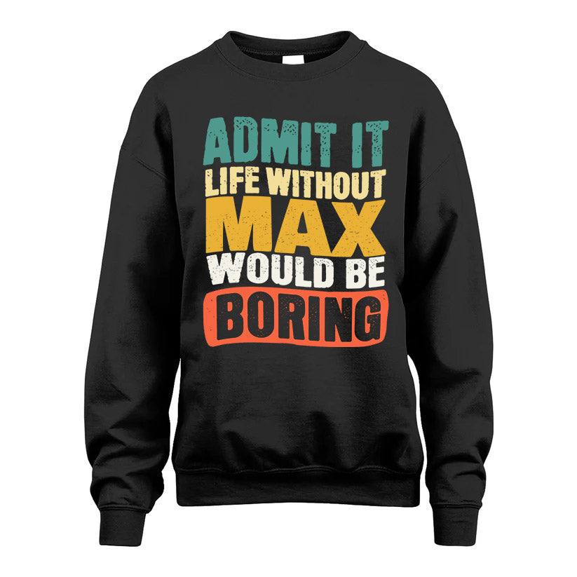 MAX HH88-K2-106–Personalized Funny Quote Apparel “Life Without NAME Would Be Boring”