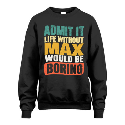 MAX HH88-K2-106–Personalized Funny Quote Apparel “Life Without NAME Would Be Boring”