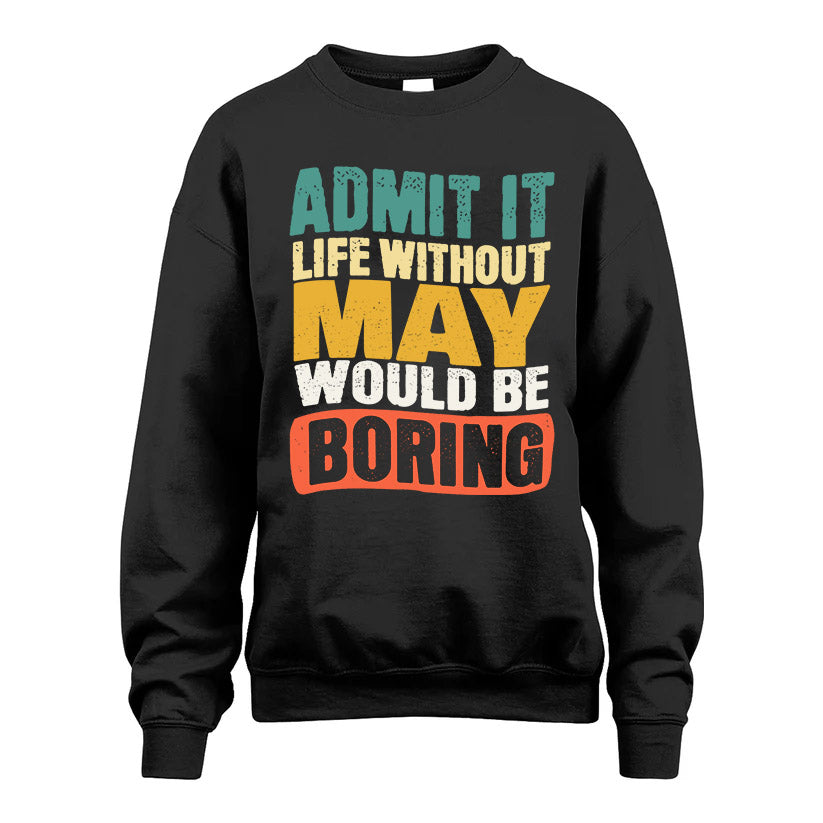 MAY HH88-K2-106–Personalized Funny Quote Apparel “Life Without NAME Would Be Boring”