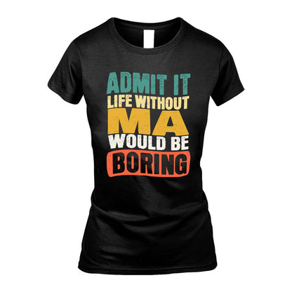 MA HH88-K2-106–Personalized Funny Quote Apparel “Life Without NAME Would Be Boring”