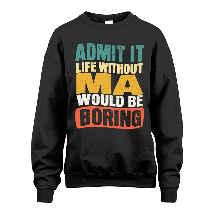 MA HH88-K2-106–Personalized Funny Quote Apparel “Life Without NAME Would Be Boring”