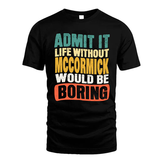 MCCORMICK  HH88-K2-106–Personalized Funny Quote Apparel “Life Without NAME Would Be Boring”