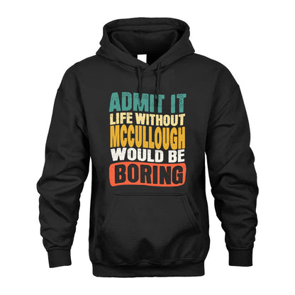 MCCULLOUGH  HH88-K2-106–Personalized Funny Quote Apparel “Life Without NAME Would Be Boring”