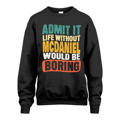 MCDANIEL  HH88-K2-106–Personalized Funny Quote Apparel “Life Without NAME Would Be Boring”