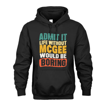 MCGEE  HH88-K2-106–Personalized Funny Quote Apparel “Life Without NAME Would Be Boring”