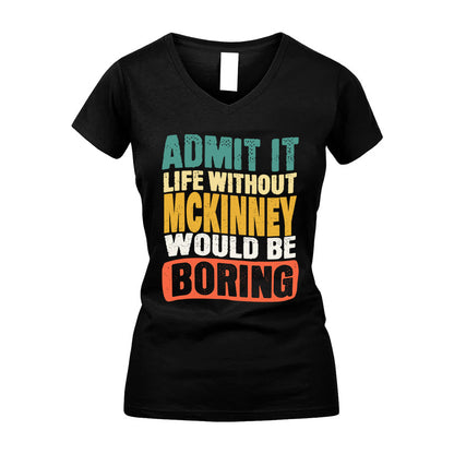 MCKINNEY  HH88-K2-106–Personalized Funny Quote Apparel “Life Without NAME Would Be Boring”