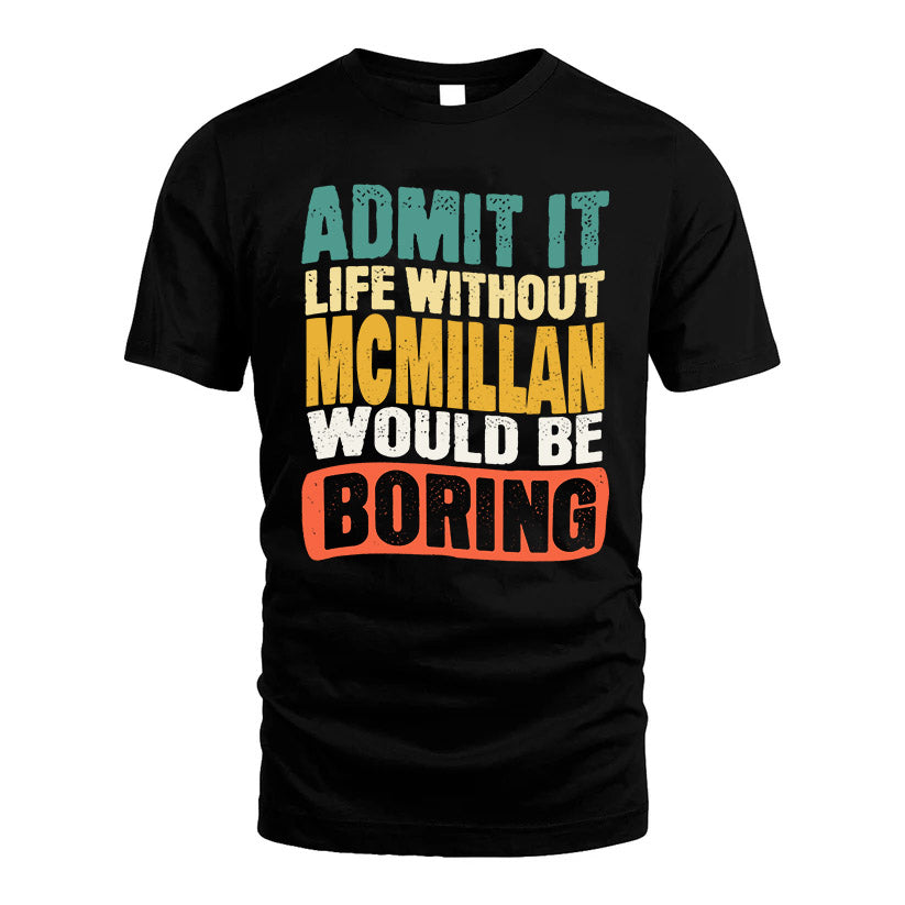 MCMILLAN  HH88-K2-106–Personalized Funny Quote Apparel “Life Without NAME Would Be Boring”