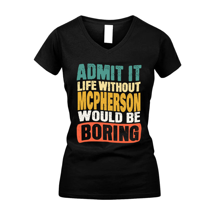 MCPHERSON  HH88-K2-106–Personalized Funny Quote Apparel “Life Without NAME Would Be Boring”