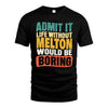 MELTON  HH88-K2-106–Personalized Funny Quote Apparel “Life Without NAME Would Be Boring”