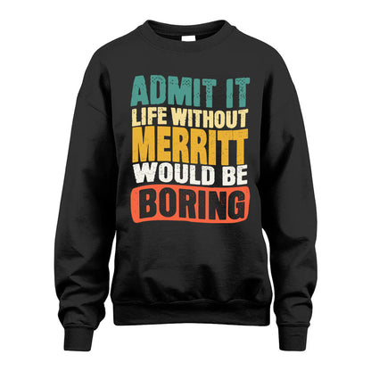 MERRITT  HH88-K2-106–Personalized Funny Quote Apparel “Life Without NAME Would Be Boring”