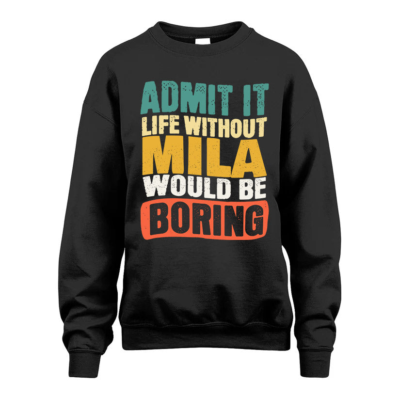MILA HH88-K2-106–Personalized Funny Quote Apparel “Life Without NAME Would Be Boring”
