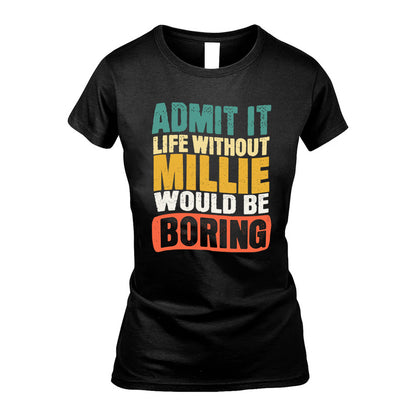 MILLIE  HH88-K2-106–Personalized Funny Quote Apparel “Life Without NAME Would Be Boring”