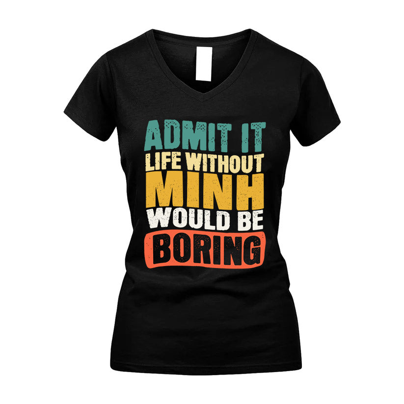 MINH  HH88-K2-106–Personalized Funny Quote Apparel “Life Without NAME Would Be Boring”