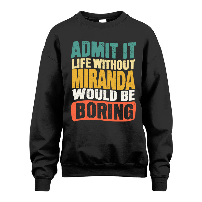 MIRANDA HH88-K2-106–Personalized Funny Quote Apparel “Life Without NAME Would Be Boring”