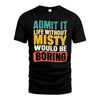 MISTY HH88-K2-106–Personalized Funny Quote Apparel “Life Without NAME Would Be Boring”