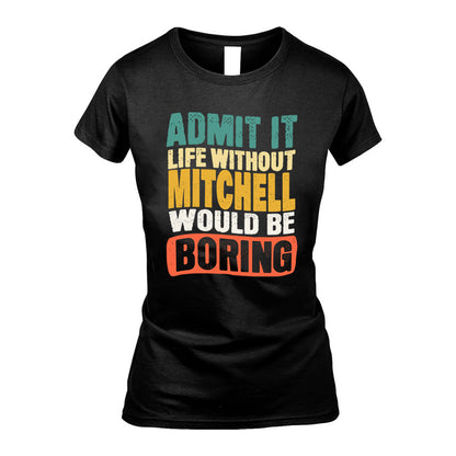 MITCHELL HH88-K2-106–Personalized Funny Quote Apparel “Life Without NAME Would Be Boring”