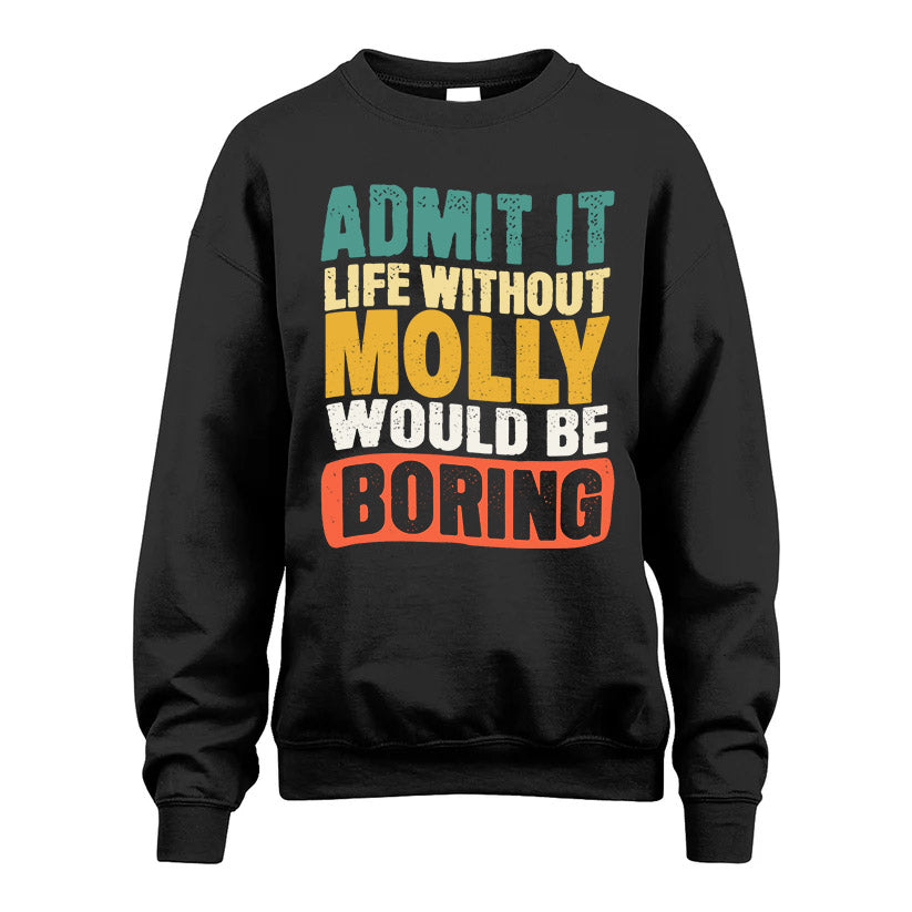 MOLLY HH88-K2-106–Personalized Funny Quote Apparel “Life Without NAME Would Be Boring”