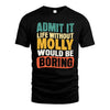 MOLLY HH88-K2-106–Personalized Funny Quote Apparel “Life Without NAME Would Be Boring”