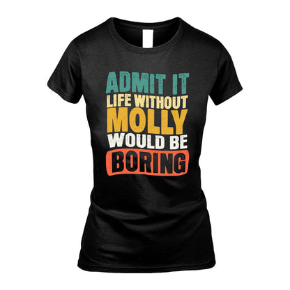 MOLLY HH88-K2-106–Personalized Funny Quote Apparel “Life Without NAME Would Be Boring”