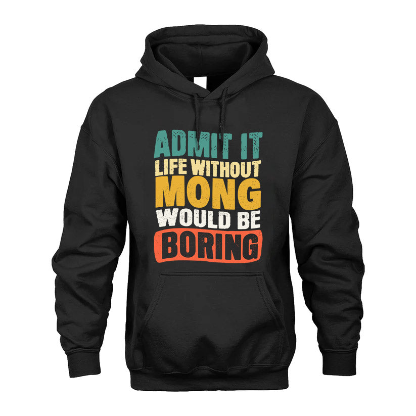 MONG  HH88-K2-106–Personalized Funny Quote Apparel “Life Without NAME Would Be Boring”