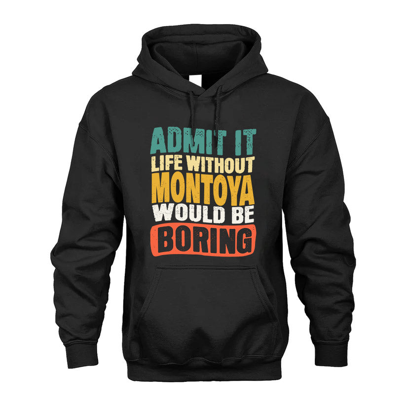 MONTOYA  HH88-K2-106–Personalized Funny Quote Apparel “Life Without NAME Would Be Boring”