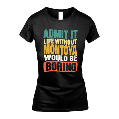 MONTOYA  HH88-K2-106–Personalized Funny Quote Apparel “Life Without NAME Would Be Boring”