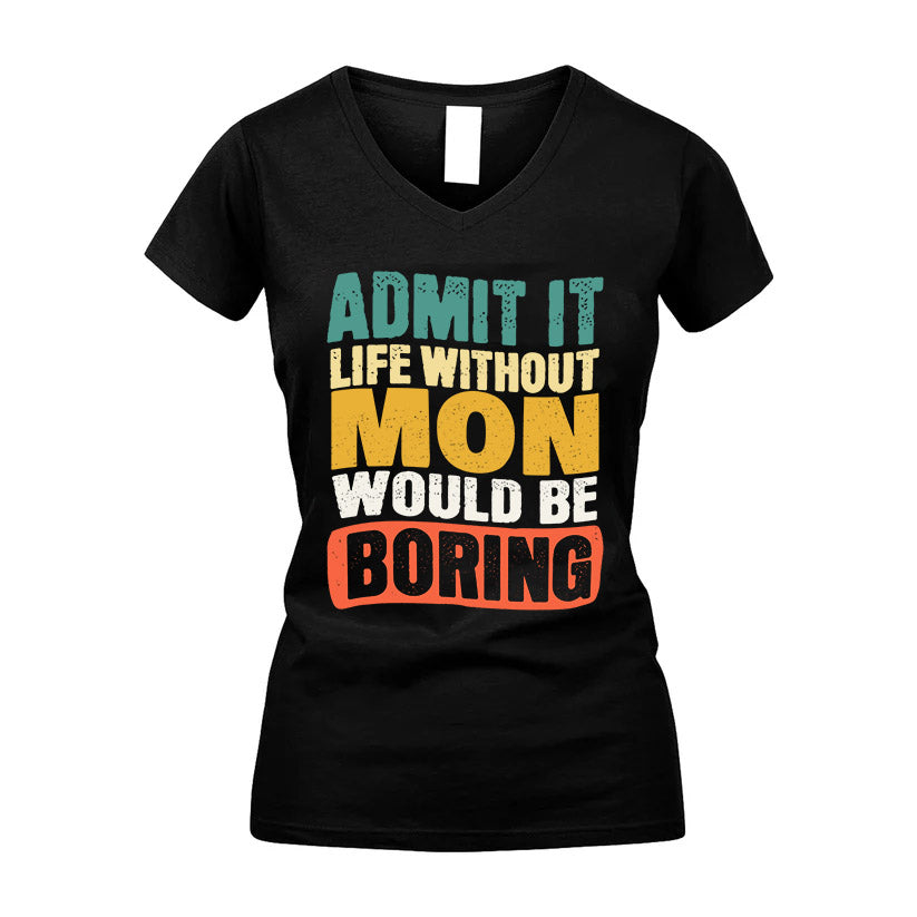 MON  HH88-K2-106–Personalized Funny Quote Apparel “Life Without NAME Would Be Boring”