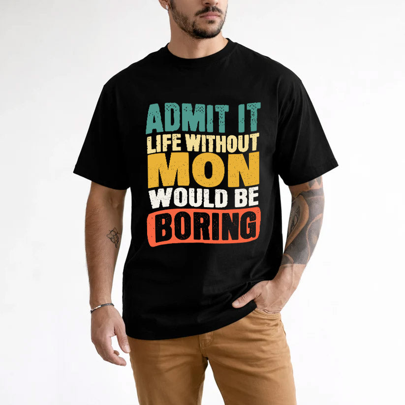 MON  HH88-K2-106–Personalized Funny Quote Apparel “Life Without NAME Would Be Boring”