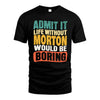 MORTON  HH88-K2-106–Personalized Funny Quote Apparel “Life Without NAME Would Be Boring”